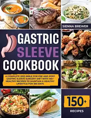 Capa do livro: Gastric Sleeve Cookbook: A Complete 2023 Bible for Pre and Post Gastric Sleeve Surgery Diet with 150+ Healthy Recipes to Maintain a Healthy Lifestyle for 365 Days (English Edition) - Ler Online pdf