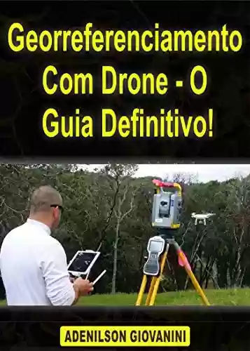 Livro PDF: Georreferenciamento Com Drone - O Guia Definitivo! (Topografia, Geoprocessamento e cartografia)
