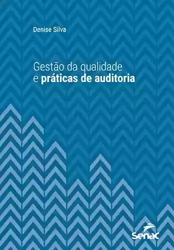 Capa do livro: Gestão da qualidade e práticas de auditoria (Série Universitária) - Ler Online pdf
