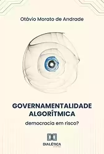 Capa do livro: Governamentalidade Algorítmica: democracia em risco? - Ler Online pdf