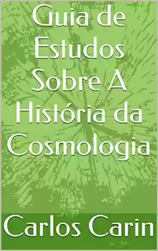Capa do livro: Guia de Estudos Sobre A História da Cosmologia - Ler Online pdf