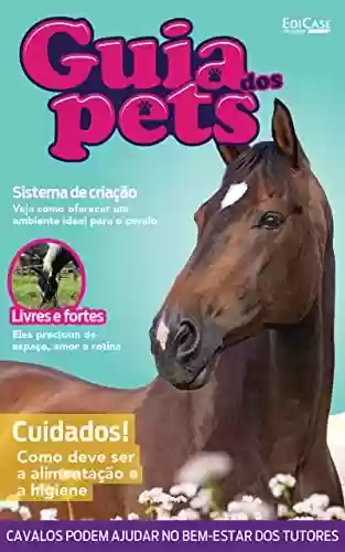 Livro PDF: Guia Dos Pets Ed. 09 - Cavalos: Cuidados! Como Deve Ser a Alimentação e a Higiene (EdiCase Publicações)
