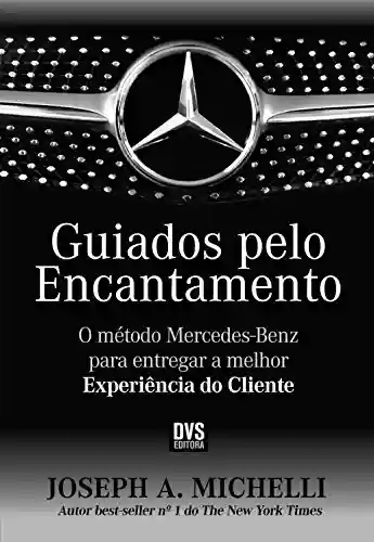 Livro PDF: Guiados pelo encantamento: O Método Mercedes-Benz para entregar a melhor experiência do cliente