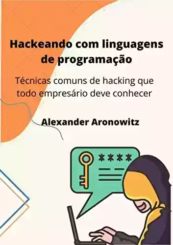 Livro PDF: Hacking com linguagens de programação: Técnicas comuns de hacking que todo empresário deve conhecer