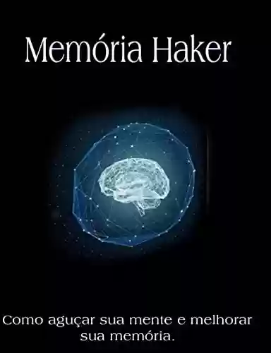 Livro PDF Haker de Memória: Como aguçar sua mente e melhorar sua memória