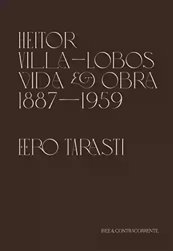Capa do livro: Heitor Villa-Lobos: vida e obra (1887-1959) - Ler Online pdf