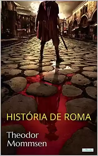 Livro PDF HISTÓRIA DE ROMA - T. Mommsen (Prêmio Nobel)