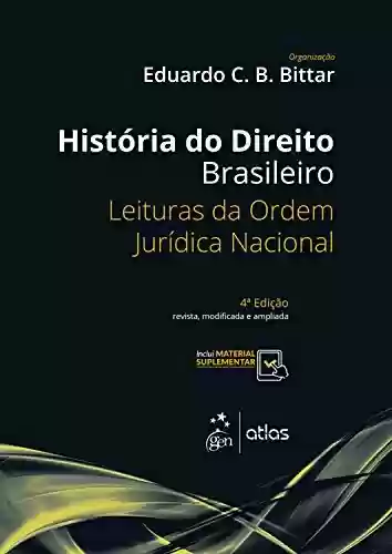 Capa do livro: História do Direito Brasileiro - Leituras da Ordem Jurídica Nacional - Ler Online pdf