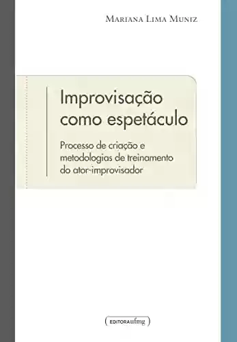 Livro PDF: Improvisação como espetáculo: processo de criação e metodologias de treinamento do ator-improvisador