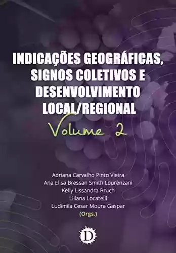 Capa do livro: Indicações Geográficas, Signos Coletivos e Desenvolvimento Local/Regional - Vol. 2 - Ler Online pdf