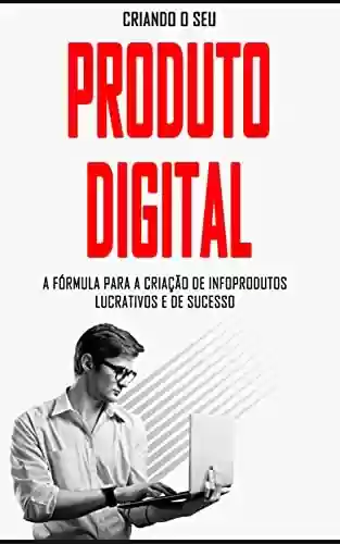 Capa do livro: INFOPRODUTOS: A Fórmula para a criação de produtos digitais lucrativos e de sucesso - Ler Online pdf