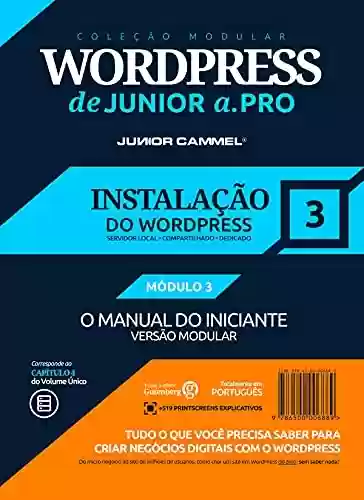 Livro PDF: INSTALAÇÃO DO WORDPRESS [MÓDULO 3] - Coleção Modular WordPress de Junior a .Pro (Português - Brasil): Guia Definitivo em WordPress baseado em Marketing ... em Marketing e Design (Português - Brasil))