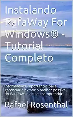 Livro PDF: Instalando RafaWay For Windows® - Tutorial Completo: Informações importantes para gerenciar e extrair o melhor possível do Windows e de seu computador.