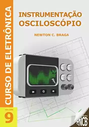 Livro PDF: Instrumentação - Osciloscópio (Curso de Eletrônica Livro 9)