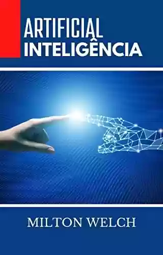 Livro PDF: INTELIGÊNCIA ARTIFICIAL: Neste guia para iniciantes, você obterá conhecimento sobre tecnologias de inteligência artificial