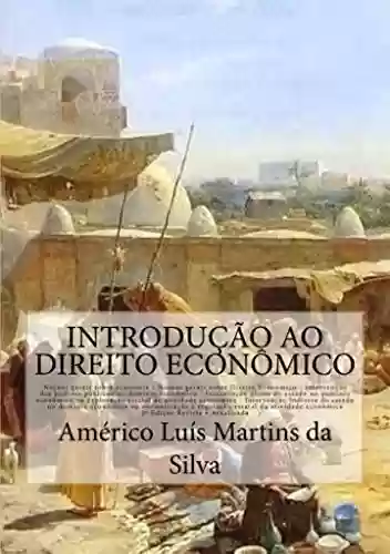 Livro PDF: INTRODUÇÃO AO DIREITO ECONÔMICO: Noções de Economia e Direito Econômico - Intervenção do Estado no domínio econômico - Iniciativa pública - Regulação econômica