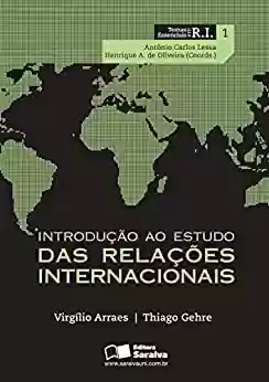 Capa do livro: INTRODUÇÃO AO ESTUDO DAS RELAÇÕES INTERNACIONAIS - Volume 1 - Coleção Temas Essenciais em RI - Ler Online pdf