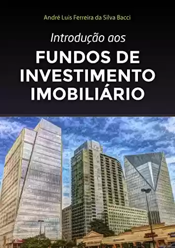 Livro PDF: Introdução aos Fundos de Investimento Imobiliário: 4ª edição de 2022