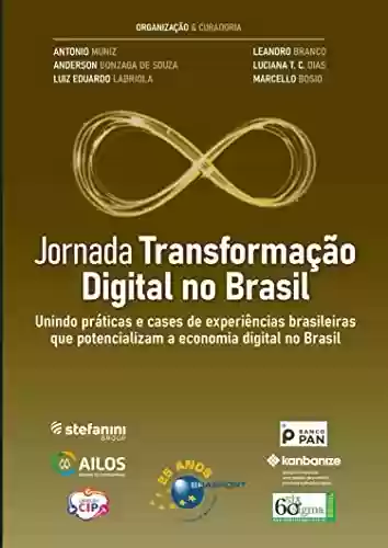 Livro PDF: Jornada Transformação Digital no Brasil: unindo práticas e cases de experiências brasileiras que potencializam a economia digital no Brasil (Jornada Colaborativa)