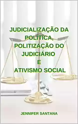 Livro PDF: JUDICIALIZAÇÃO DA POLÍTICA, POLITIZAÇÃO DO JUDICIÁRIO E ATIVISMO SOCIAL