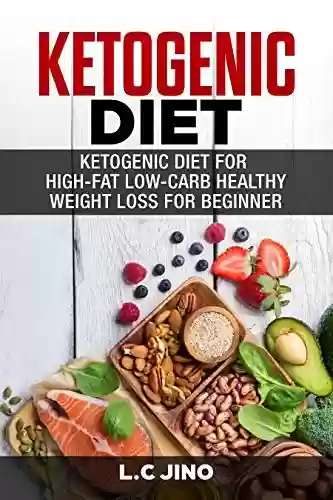 Livro PDF Ketogenic Diet - Ketogenic Diet For Weight Loss and Healthy Diet For Beginner (ketogenic diet, weight loss, healthy, diet & weight loss, keto for beginner) (English Edition)