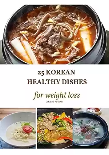 Livro PDF Korean Foods: 25 Korean Healthy Dishes for Weight Loss (English Edition)