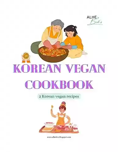 Livro PDF Korean vegitarian cookbook : 2 korean vegan recipes for adults (English Edition)