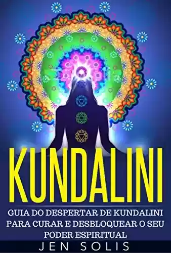Livro PDF: Kundalini - Guia do Despertar de Kundalini para Curar e Desbloquear o Seu Poder Espiritual