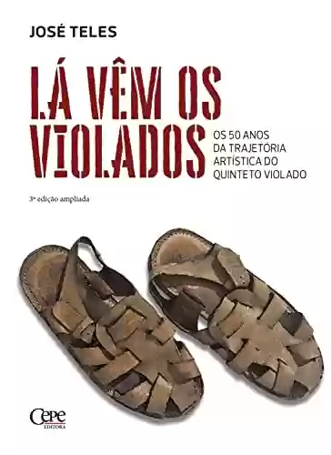 Capa do livro: Lá vêm os violados: Os 50 anos da trajetória artística do Quinteto Violado - Ler Online pdf