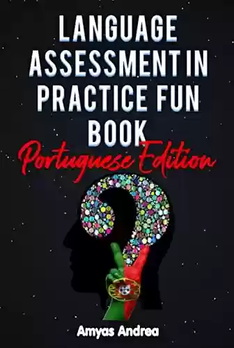 Livro PDF Language Assessment in Practice fun Book: A Special Mind Puzzles Game Portuguese Language Learning book for Beginners for the fun of it, a 60+ Questions ... Portuguese Words (Portuguese Edition)