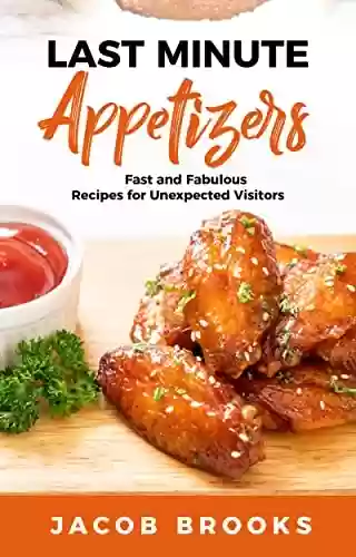 Livro PDF: Last Minute Appetizers: Fast and Fabulous Recipes for Unexpected Visitors (English Edition)