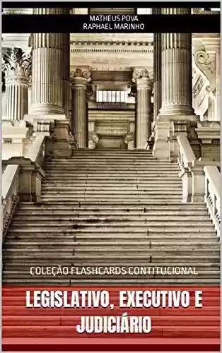 Capa do livro: LEGISLATIVO, EXECUTIVO E JUDICIÁRIO: COLEÇÃO FLASHCARDS CONSTITUCIONAL (COLEÇÃO FLASHCARDS CONSTITUCIONAL PARA CONCURSOS Livro 3) - Ler Online pdf