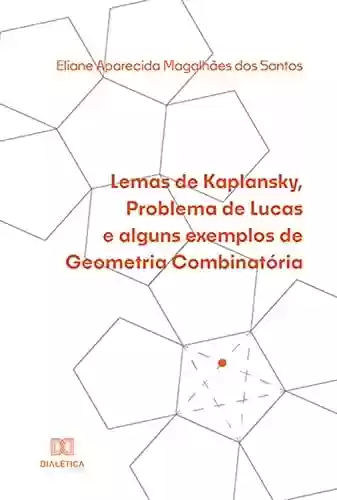 Livro PDF: Lemas de Kaplansky, Problema de Lucas e alguns exemplos de Geometria Combinatória