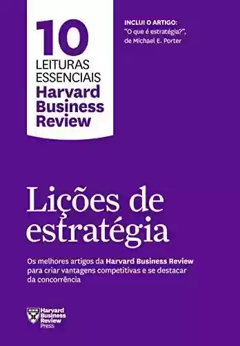 Livro PDF: Lições de estratégia: Os melhores artigos da Harvard Business Review para criar vantagens competitivas e se destacar da concorrência (10 leituras essenciais - HBR)