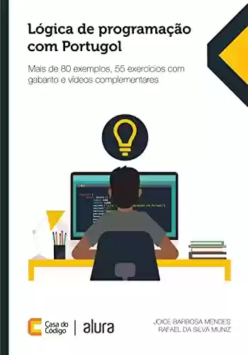 Capa do livro: Lógica de programação com Portugol: Mais de 80 exemplos, 55 exercícios com gabarito e vídeos complementares - Ler Online pdf