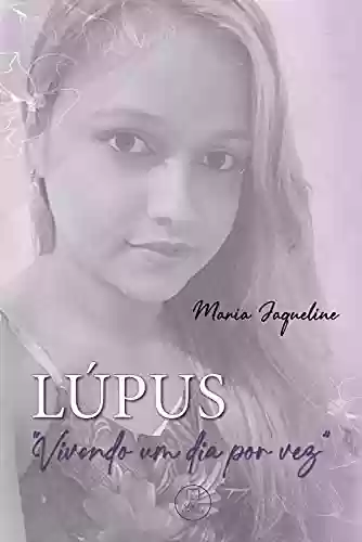 Capa do livro: Lúpus: Vivendo um dia por vez - Ler Online pdf