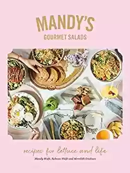 Capa do livro: Mandy's Gourmet Salads: Recipes for Lettuce and Life (English Edition) - Ler Online pdf