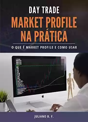Capa do livro: Market Profile na prática: O que é e como usar o Market Profile no day trade - Ler Online pdf
