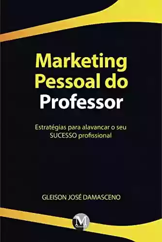 Livro PDF: Marketing pessoal do professor:: Estratégias para alavancar o seu sucesso profissional