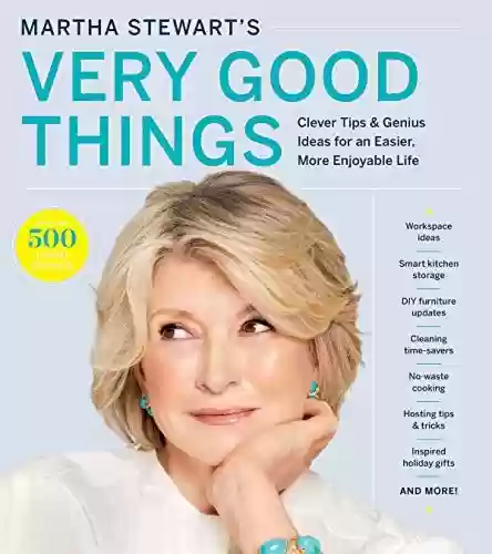 Capa do livro: Martha Stewart's Very Good Things: Clever Tips & Genius Ideas for an Easier, More Enjoyable Life (English Edition) - Ler Online pdf