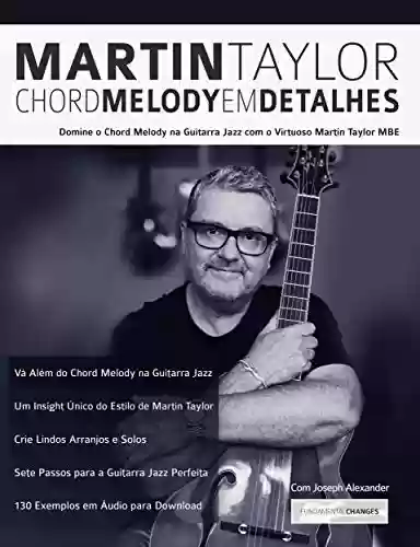 Livro PDF Martin Taylor Chord Melody Em Detalhes: Domine o Chord Melody na Guitarra Jazz com o Virtuoso Martin Taylor MBE (Martin Taylor Guitarra Jazz Livro 1)
