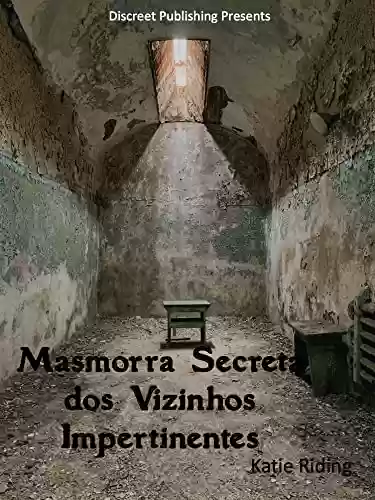 Capa do livro: Masmorra Secreta do Vizinho Impertinente: MMFF, Vizinhos, BDSM, Bondage, Dungeon, Swapping, - Ler Online pdf