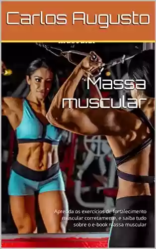 Livro PDF: Massa muscular: Aprenda os exercícios de fortalecimento muscular corretamente, e saiba tudo sobre o e-book massa muscular