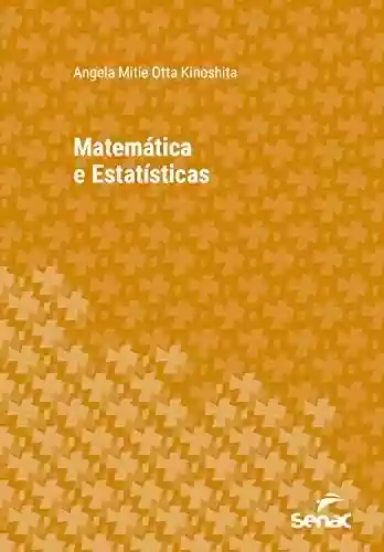 Livro PDF: Matemática e estatísticas (Série Universitária)