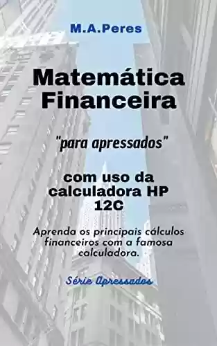Livro PDF: Matemática Financeira para apressados: Com o uso da Calculadora HP 12C