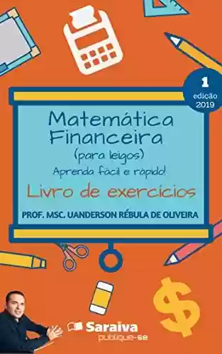 Livro PDF: Matemática Financeira (para leigos) aprenda fácil e rápido - Livro de exercícios