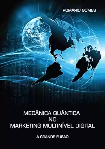 Livro PDF: Mecânica Quântica no Marketing Multinível Digital: A Grande Fusão
