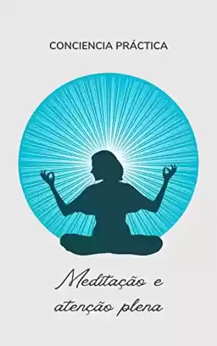 Livro PDF: Meditação e atenção plena: Auto-ajuda, espiritualidade prática e auto-aperfeiçoamento