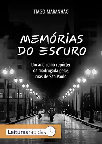Livro PDF Memórias do Escuro: Um ano como repórter da madrugada pelas ruas de São Paulo