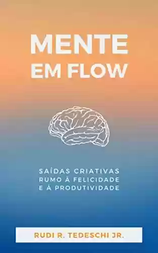 Capa do livro: Mente em Flow: saídas criativas rumo à felicidade e à produtividade - Ler Online pdf